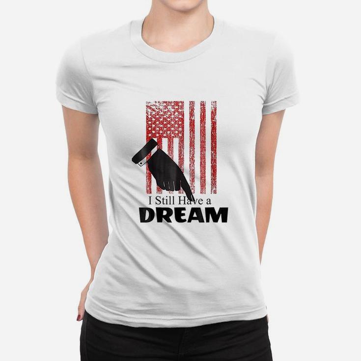 I Still Have A Dream Women T-shirt