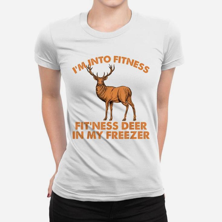 I'm Into Fitness, Fit'ness Deer In My Freezer, Hunting Women T-shirt