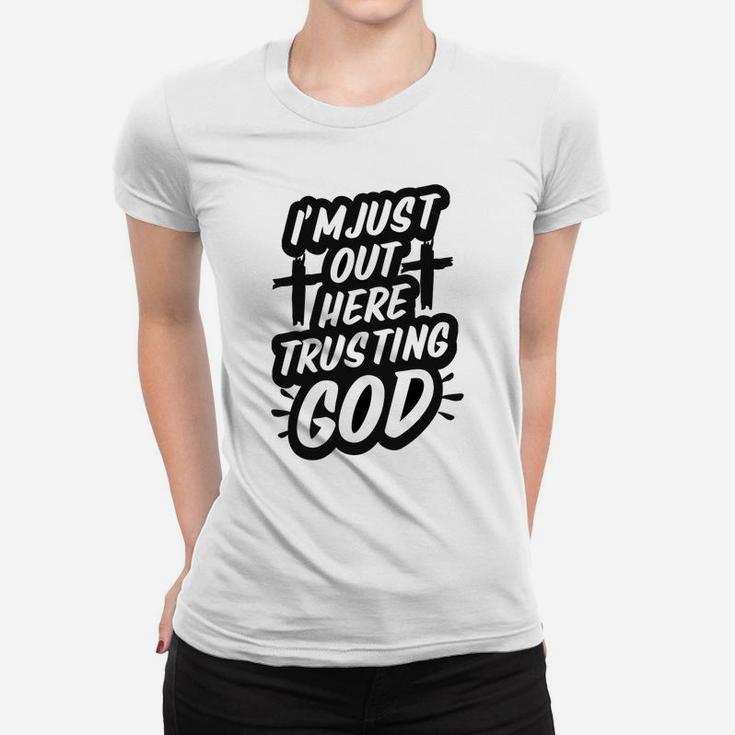 I'm Just Out Here Trusting God Funny Christian Gift Black Women T-shirt