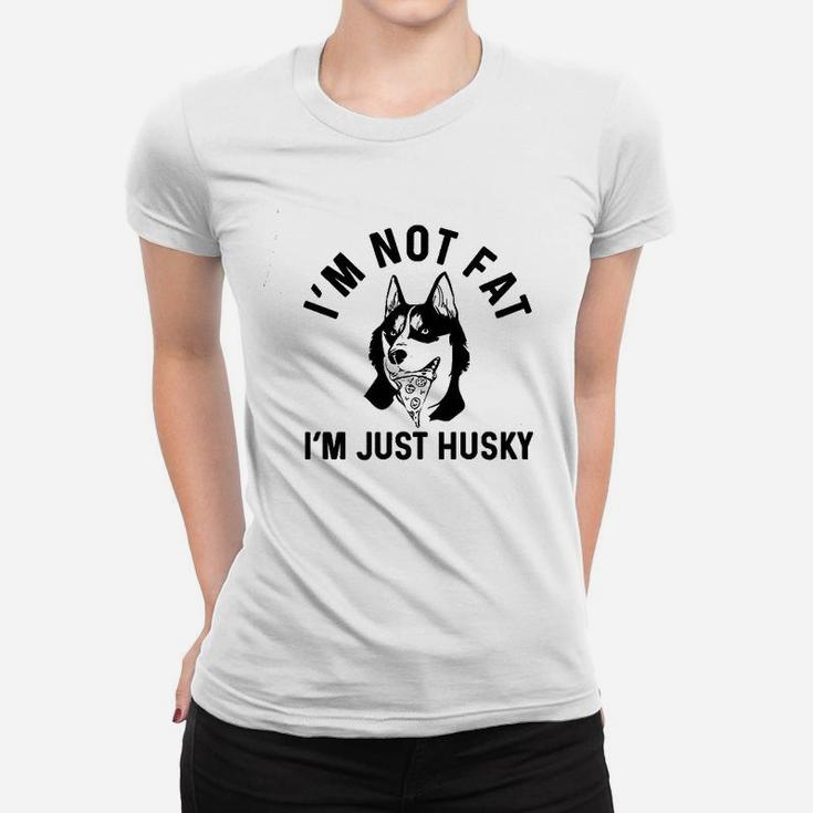 Im Not Fat I Am Just Husky Women T-shirt