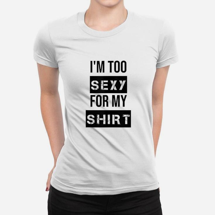 Im Too For My Muscle Women T-shirt