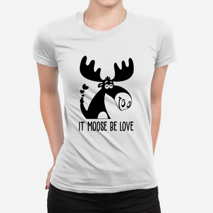 It Moose Be Love Gift For Valentine Day Happy Valentines Day Women T-shirt