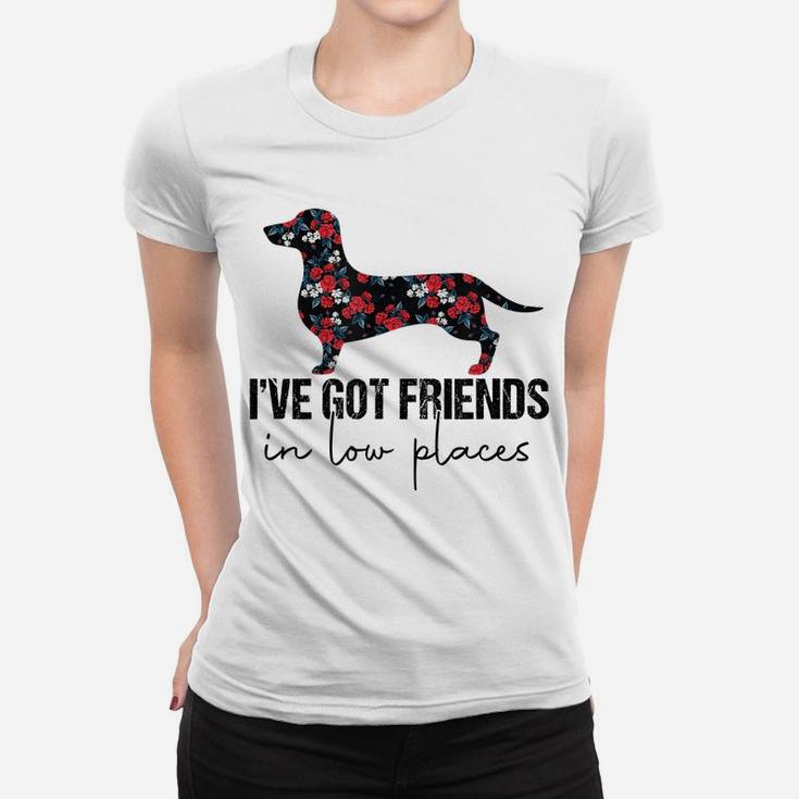 I've Got Friends In Low Places Funny Dachshund Floral Women T-shirt