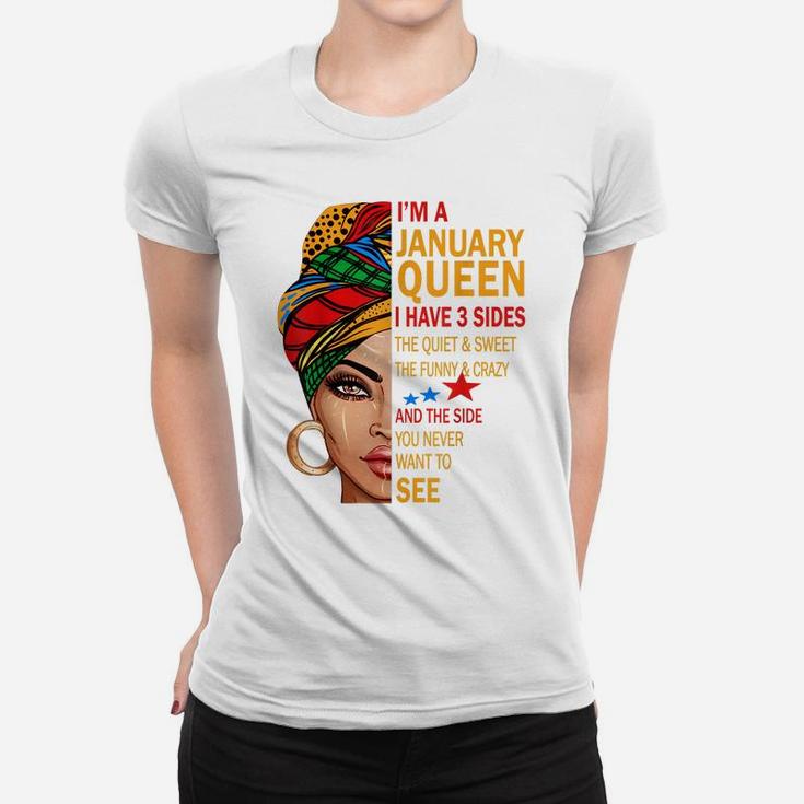 January Queen I Have 3 Sides Birthday Gift For January Girl Women T-shirt