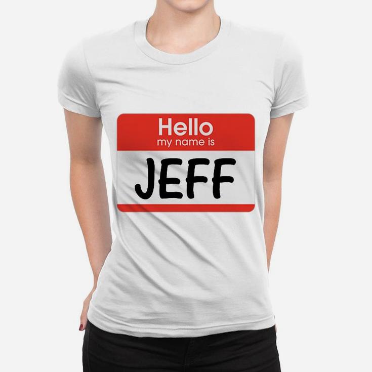 Jeff Name Tag Red White Hello My Name Is Sticker Job Gift Women T-shirt