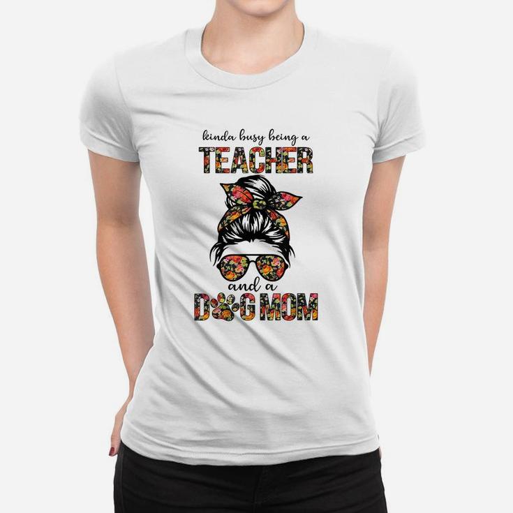 Kinda Busy Being A Teacher And A Dogs Mom Flower Floral Tee Women T-shirt