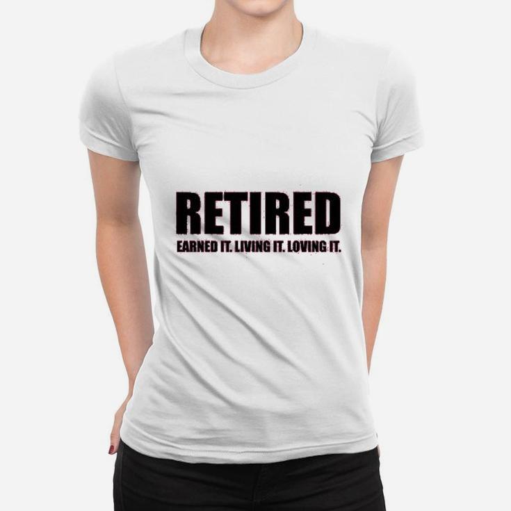 Ladies Retired Earned It Living It Loving Cute Women T-shirt