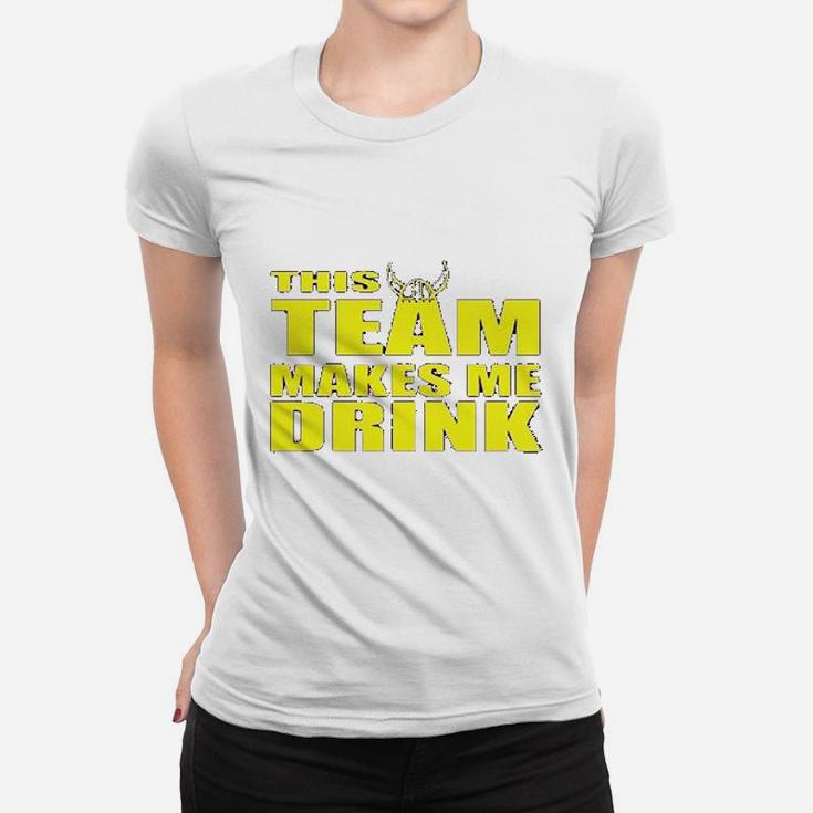 Ladies This Team Makes Me Drink Minnesota Funny Women T-shirt