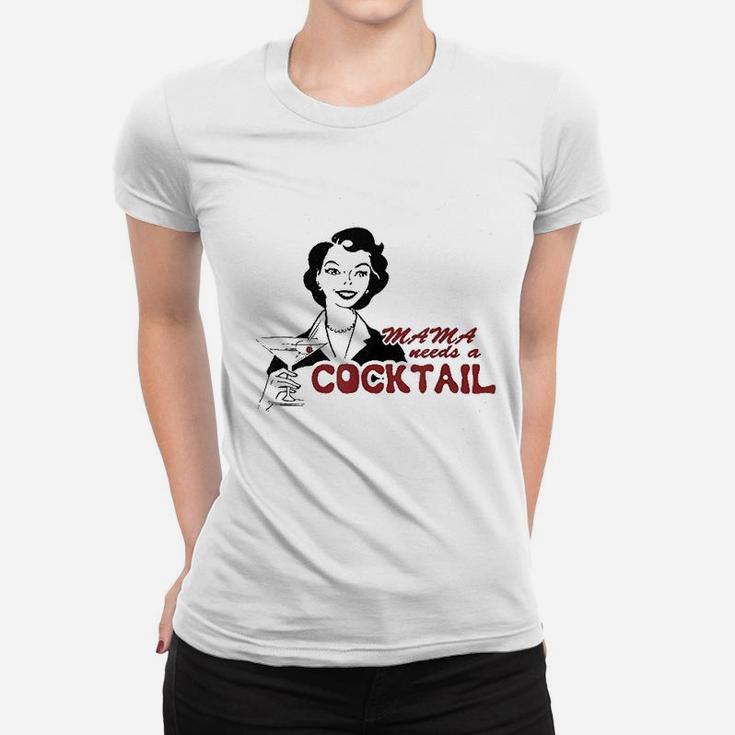 Mama Needs A Cocktail Women T-shirt