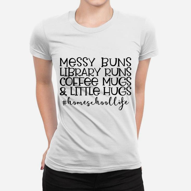 Messy Buns Library Runs Coffee And Hugs Homeschool Mom Sweatshirt Women T-shirt