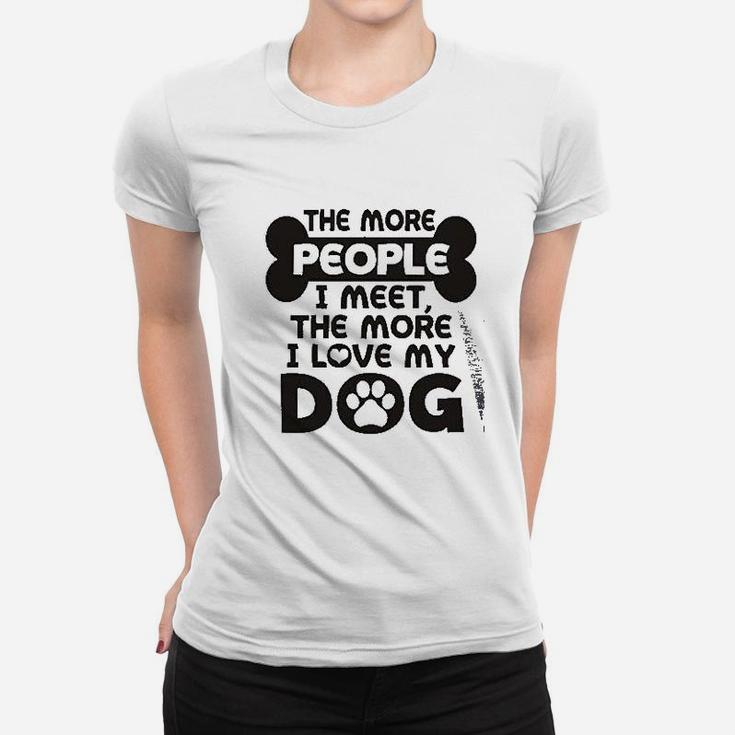 More People I Meet More I Love My Dog Women T-shirt