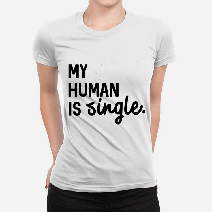 My Human Is Single Women T-shirt