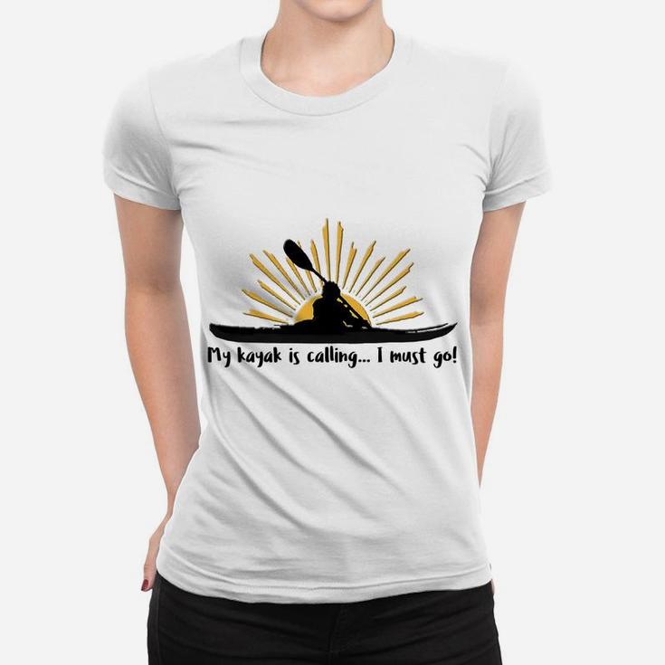 My Kayak Is Calling I Must Go Funny I Love Kayaking Shirt Women T-shirt