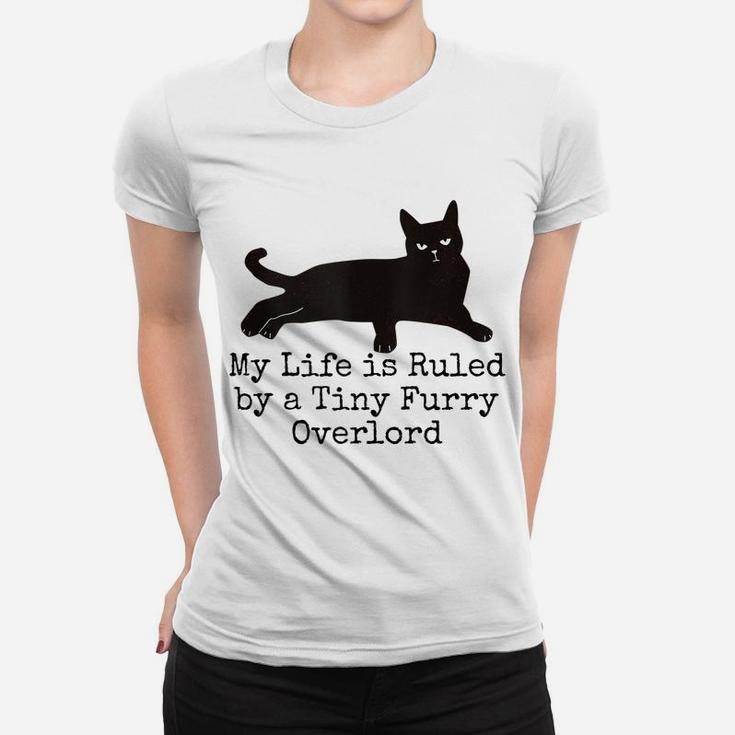 My Life Is Ruled By A Tiny Furry Overlord Funny Cat Lovers Women T-shirt