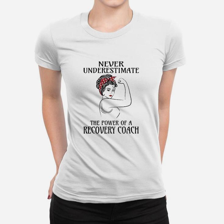 Never Underestimate Recovery Coach Women T-shirt