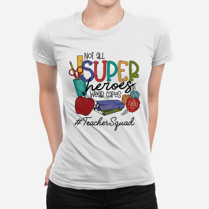 Not All Super Heroes Wear Capes Teacher Squad 95 Teacher Day Sweatshirt Women T-shirt