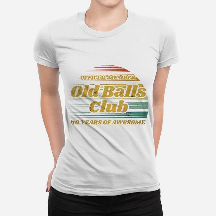 Old Balls Club 40 Years Of Awesome Funny 40Th Birthday Gag Women T-shirt