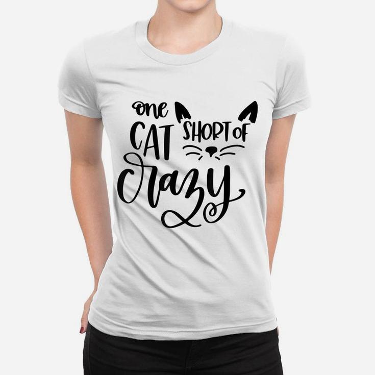 One Cat Short Of Crazy Funny Meow Cat Women T-shirt