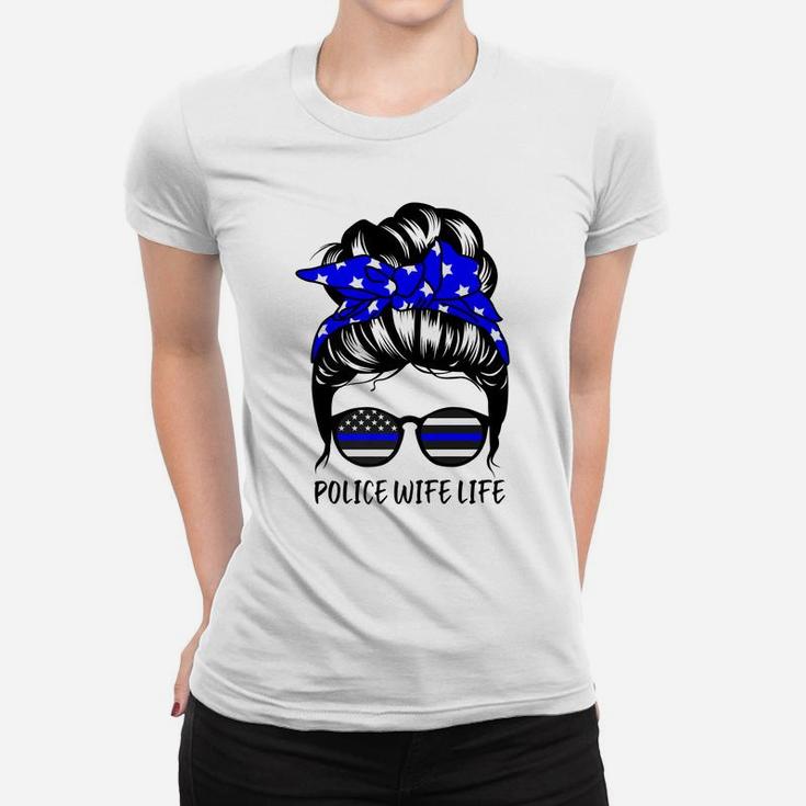 Police Wife Life Messy Bun Hair Funny Police Wife Women T-shirt