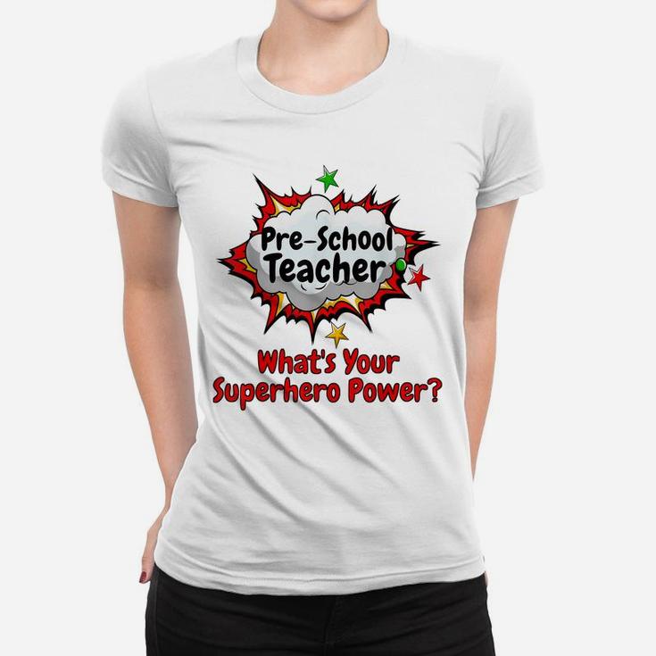 Pre-School Teacher What's Your Superhero Power School Shirt Women T-shirt
