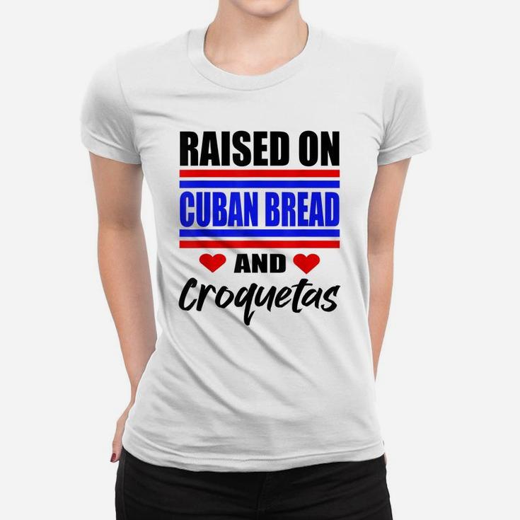 Raised On Cuban Bread And Croquetas Funny Hispanic Heritage Women T-shirt