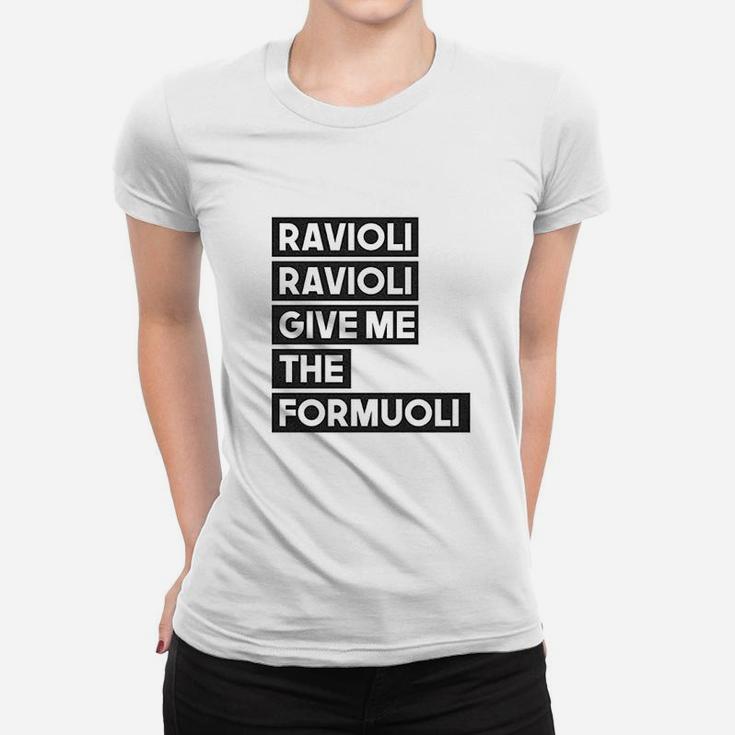 Ravioli Ravioli Give Me The Formuoli Women T-shirt