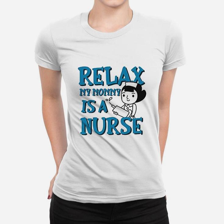 Relax My Mommy Is A Nurse Women T-shirt
