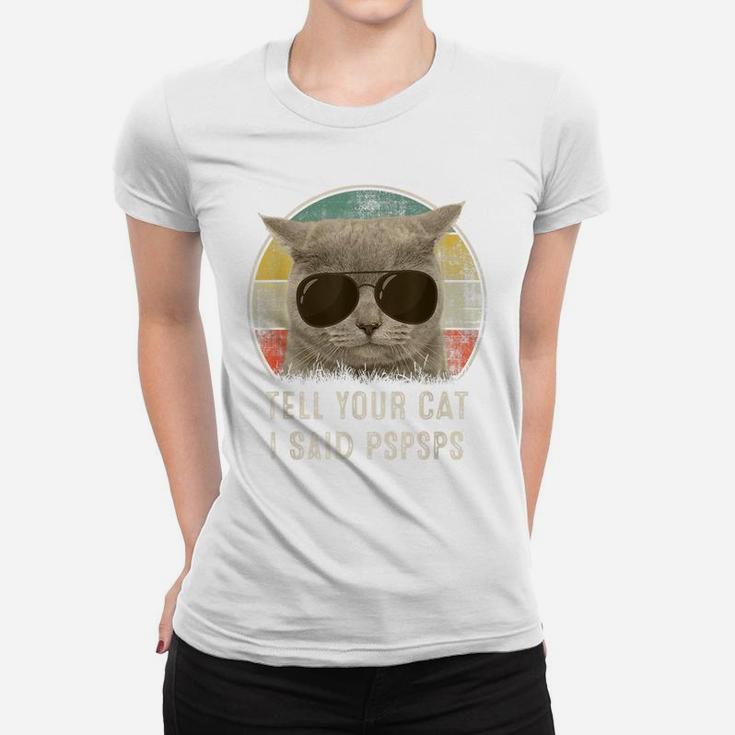Retro 80S 90S Cat Shirt Funny Tell Your Cat I Said Pspsps Women T-shirt