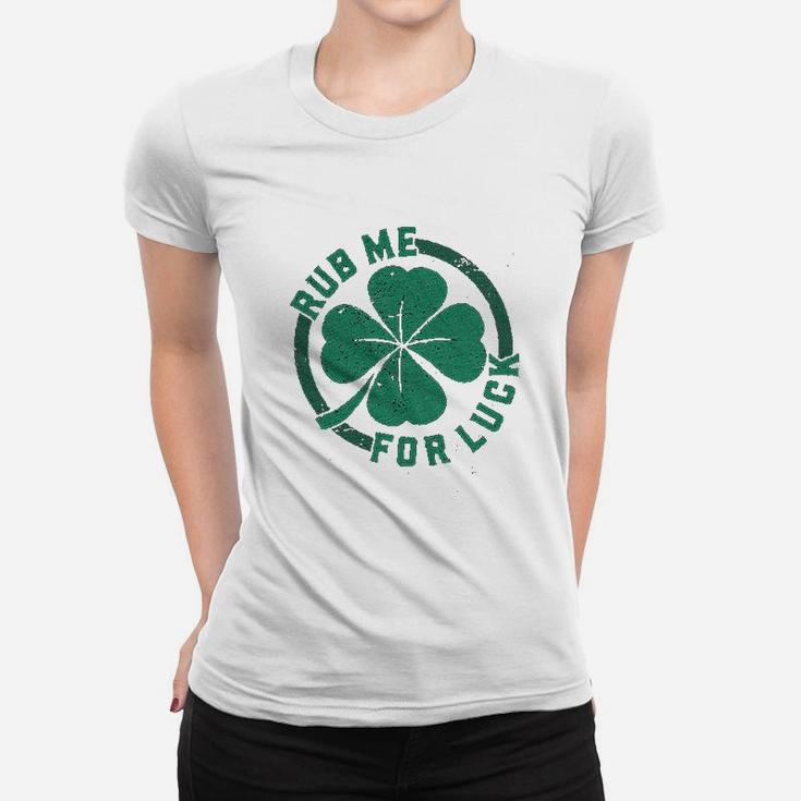 Rub Me For Luck  Funny Saint Patricks Day Cool Shamrock St Patty Women T-shirt