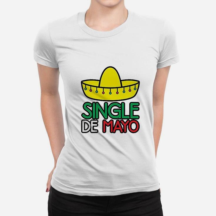 Single De Mayo  Funny Cinco De Mayo Women T-shirt