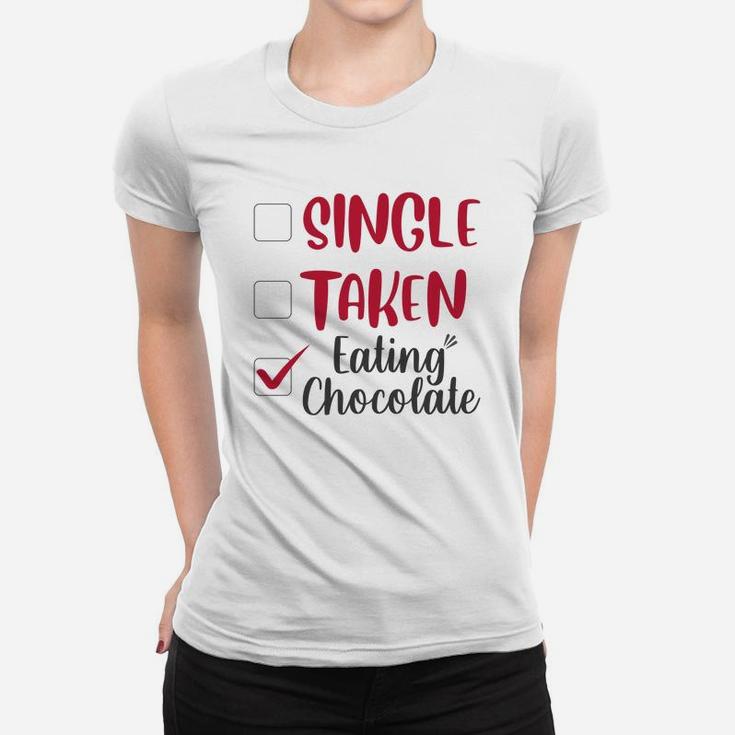 Single Taken Eating Chocolate Valentines Day Gift Happy Valentines Day Women T-shirt