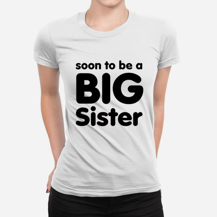 Soon To Be A Big Sister Women T-shirt