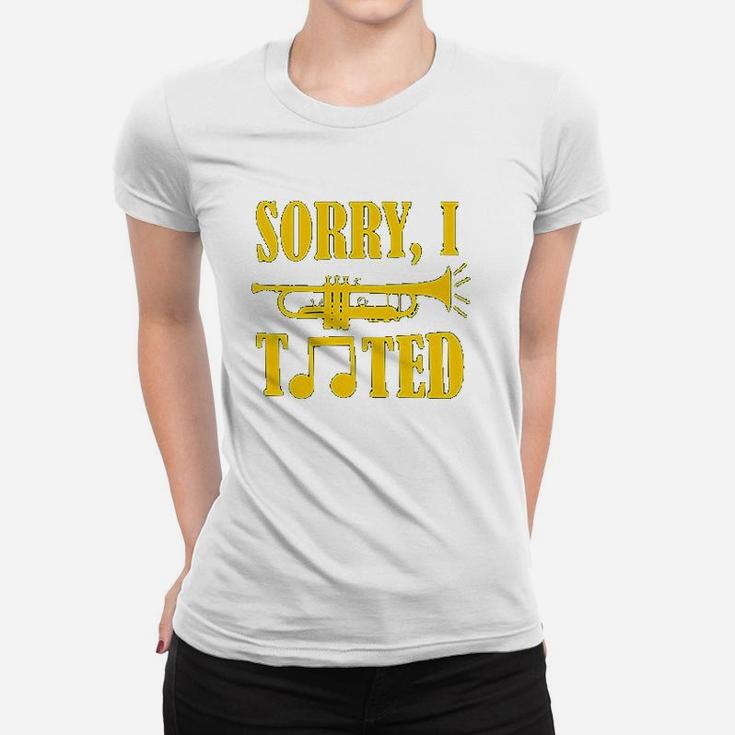 Sorry I Tooted Funny Band Humor Trumpet Women T-shirt