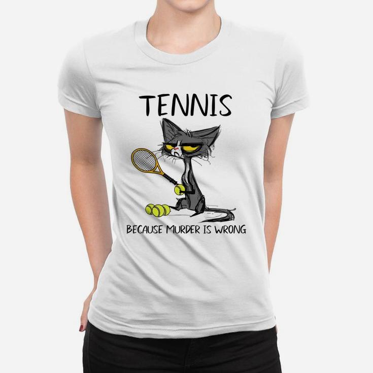 Tennis Because Murder Is Wrong-Best Gift Ideas Cat Lovers Women T-shirt