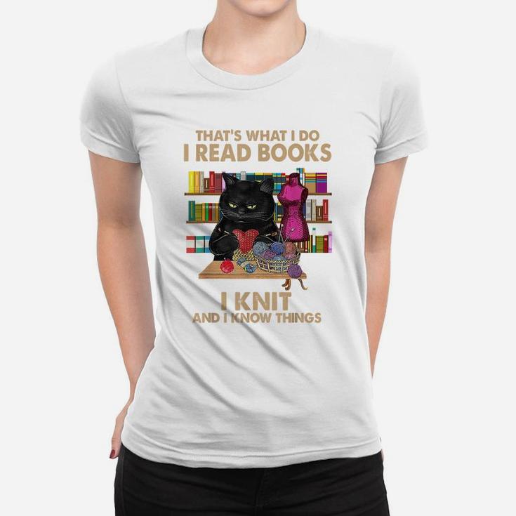That's What I Do I Read Books I Knit And I Know Things Cat Women T-shirt