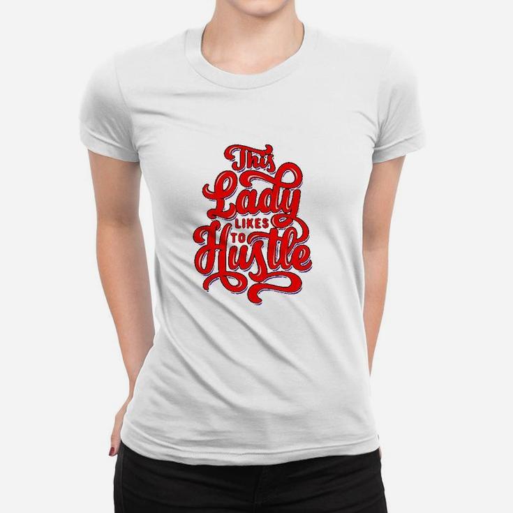 This Lady Likes To Hustle Wife Mom Boss Women T-shirt