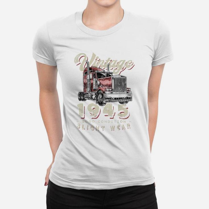 Vintage 1945 Trucker Big Rig Truck Driver 76Th Birthday Women T-shirt