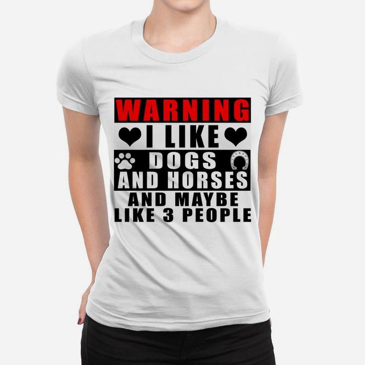Warning I Like Dogs And Horses And Maybe Like 3 People Funny Sweatshirt Women T-shirt