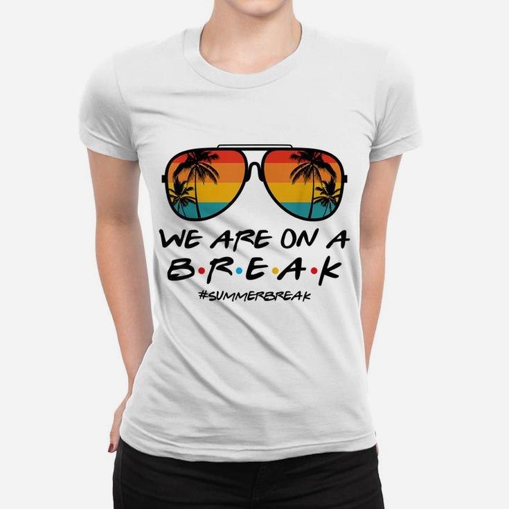 We Are On A Break Summer Break Boho Rainbow Funny Teacher Women T-shirt