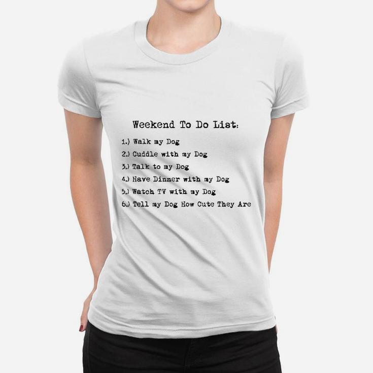 Weekend To Do List Funny Dog List Hilarious Dog Mom Gift Women T-shirt
