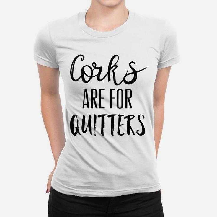 Womens Corks Are For Quitters Shirt,Wine Drinking Team Day Drinkin Women T-shirt