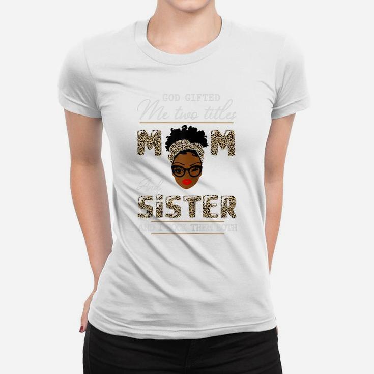 Womens God Gifted Me Two Titles Mom And Sister Women T-shirt
