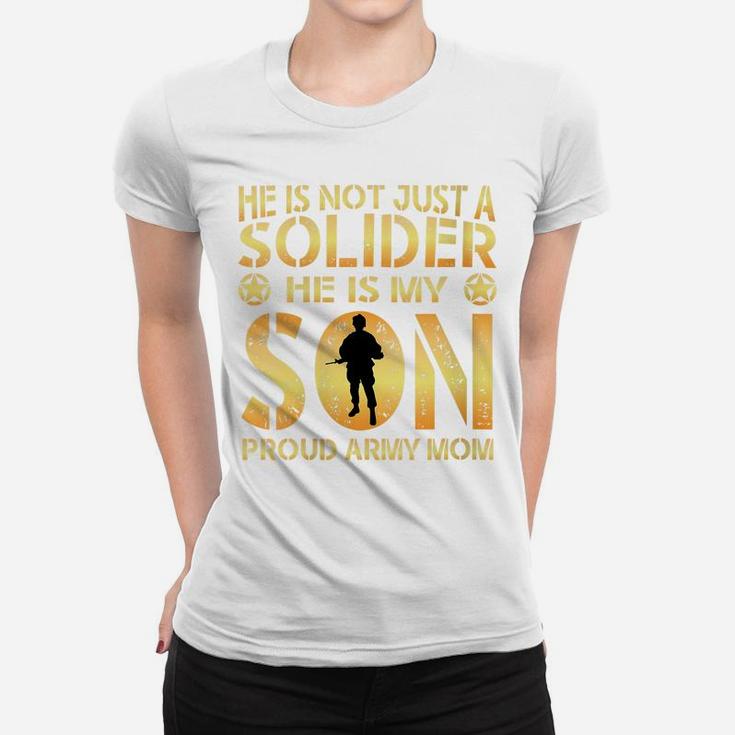 Womens He Is Not Just A Solider He Is My Son Proud Army Mom Women T-shirt