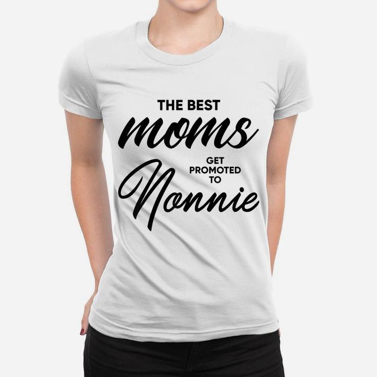 Womens Nonnie Gift The Best Moms Get Promoted To Women T-shirt