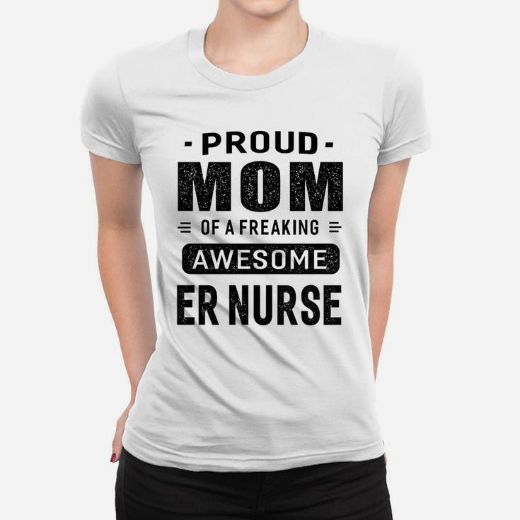 Womens Proud Mom Of A Awesome Er Nurse T-Shirt Women Gift Women T-shirt