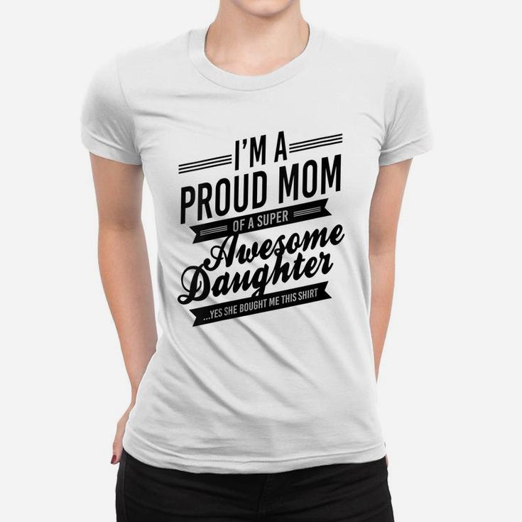Womens Proud Mom Of An Awesome Daughter Mothers Day Women T-shirt
