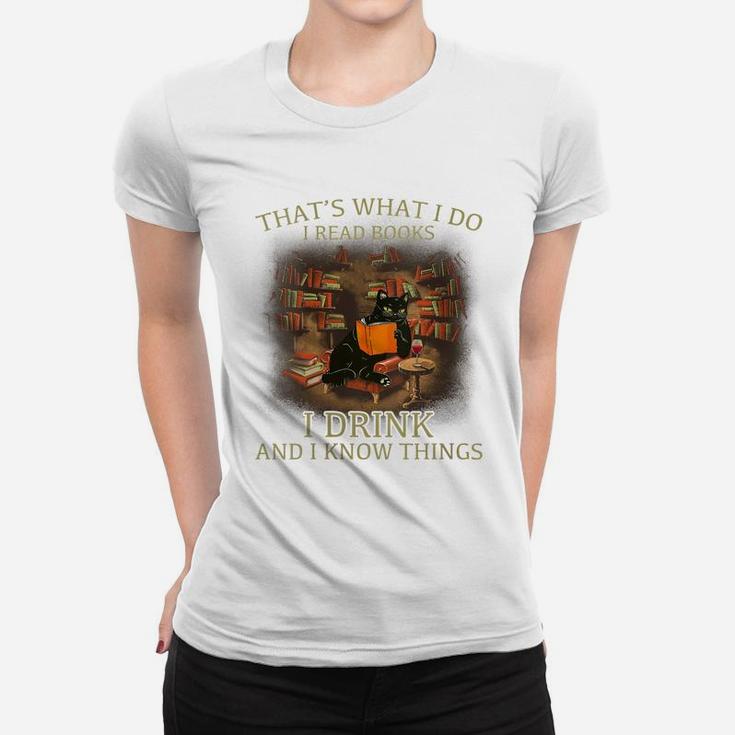 Womens That's What I Do I Read Books I Drink Wine And I Know Things Women T-shirt