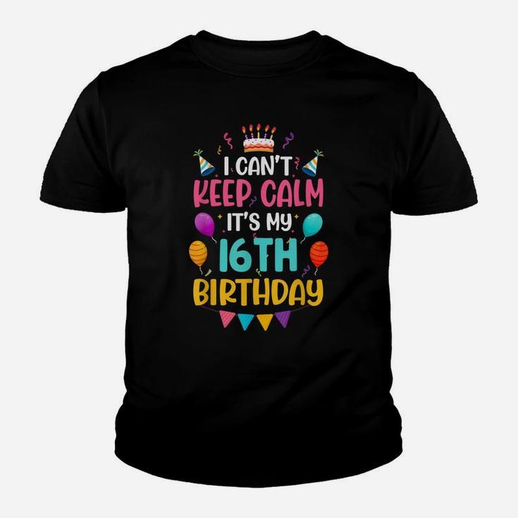 16 Years Old I Can't Keep Calm It's My 16Th Birthday Funny Youth T-shirt