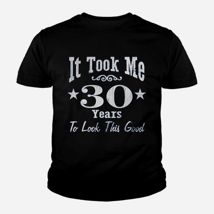 30Th Birthday It Took Me 30 Years To Look This Good Youth T-shirt