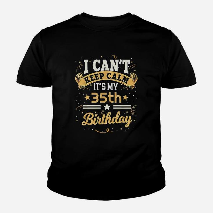 35 Year Old I Can Not Keep Calm It Is My 35Th Birthday Youth T-shirt